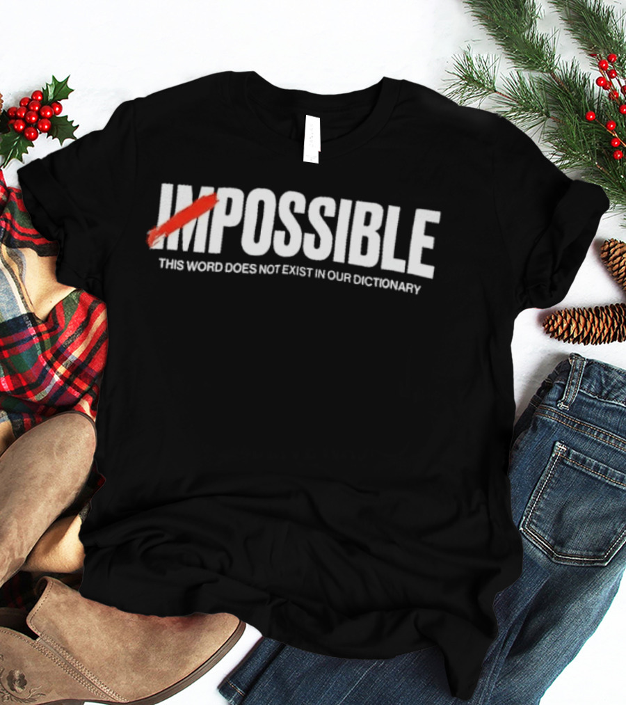 Impossible This Word Does Not Exist In Our Dictionary Positive Mindset Motivation T-Shirt