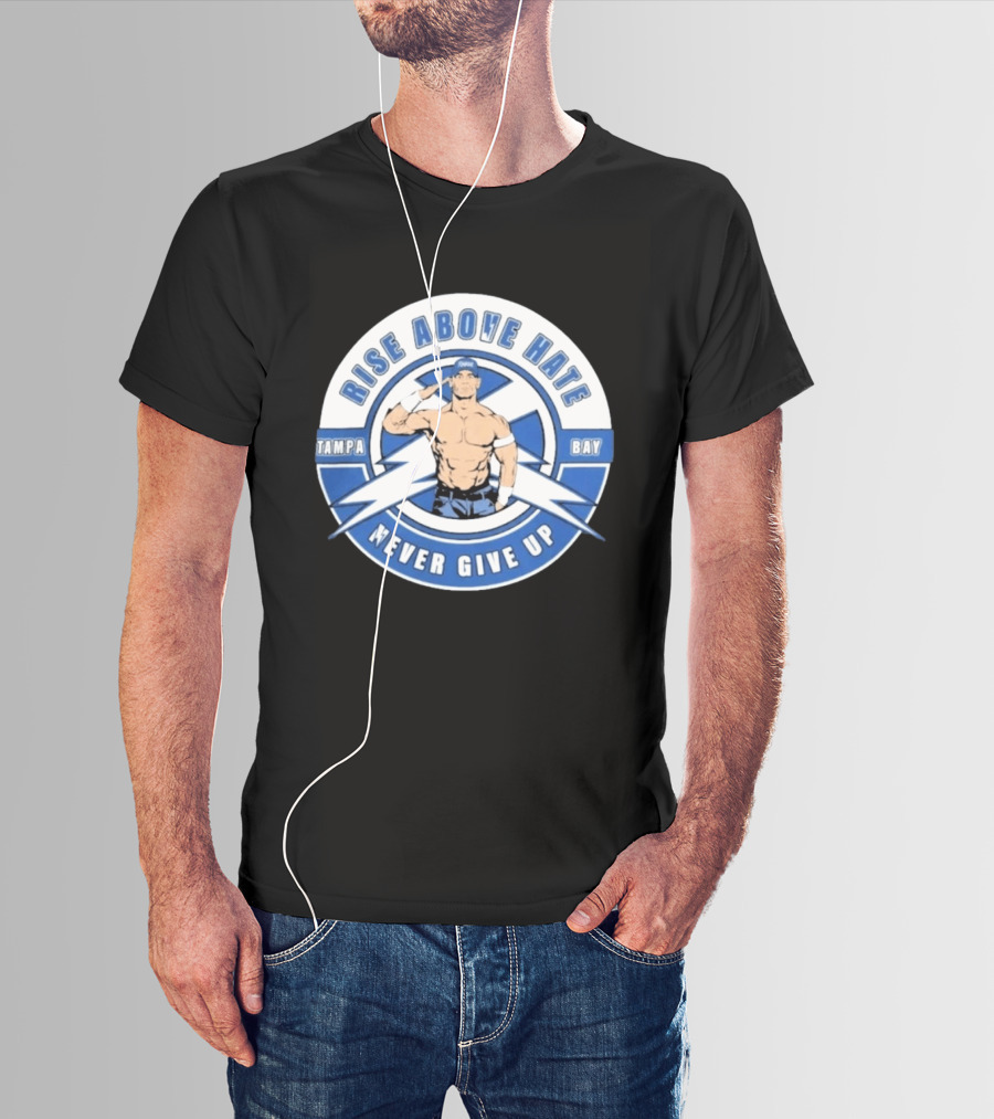 John Cena Rise Above Hate Tampa Bay Never Give Up T-Shirt
