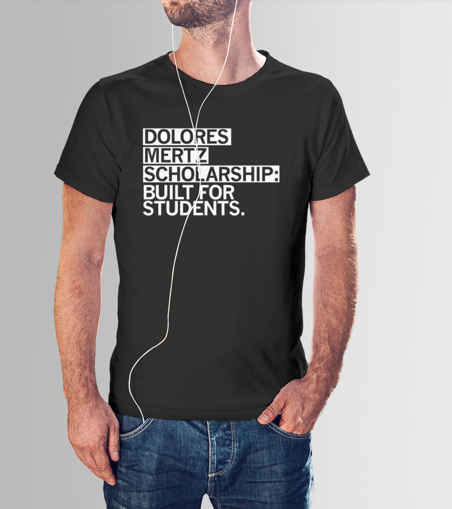 Dolores Mertz Scholarship Built For Students T-Shirt