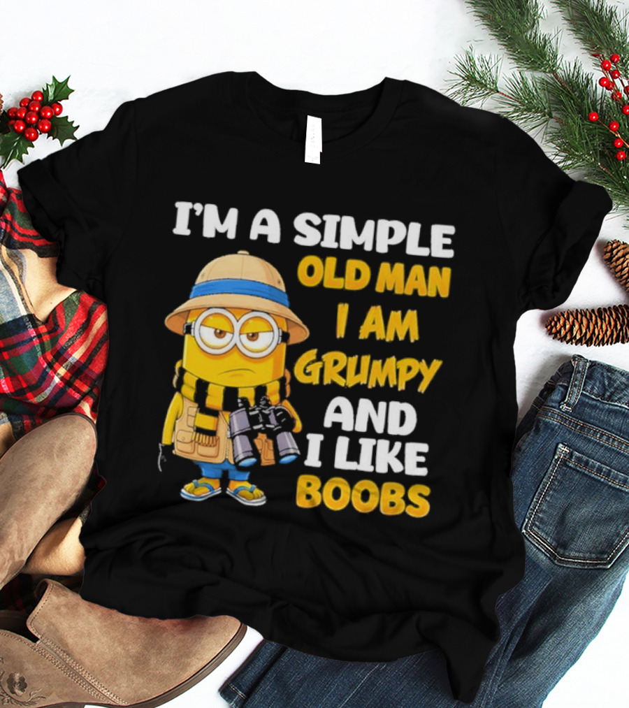 I'M A Simple Old Man I Am Grumpy And I Like Boobs Minion T-Shirt