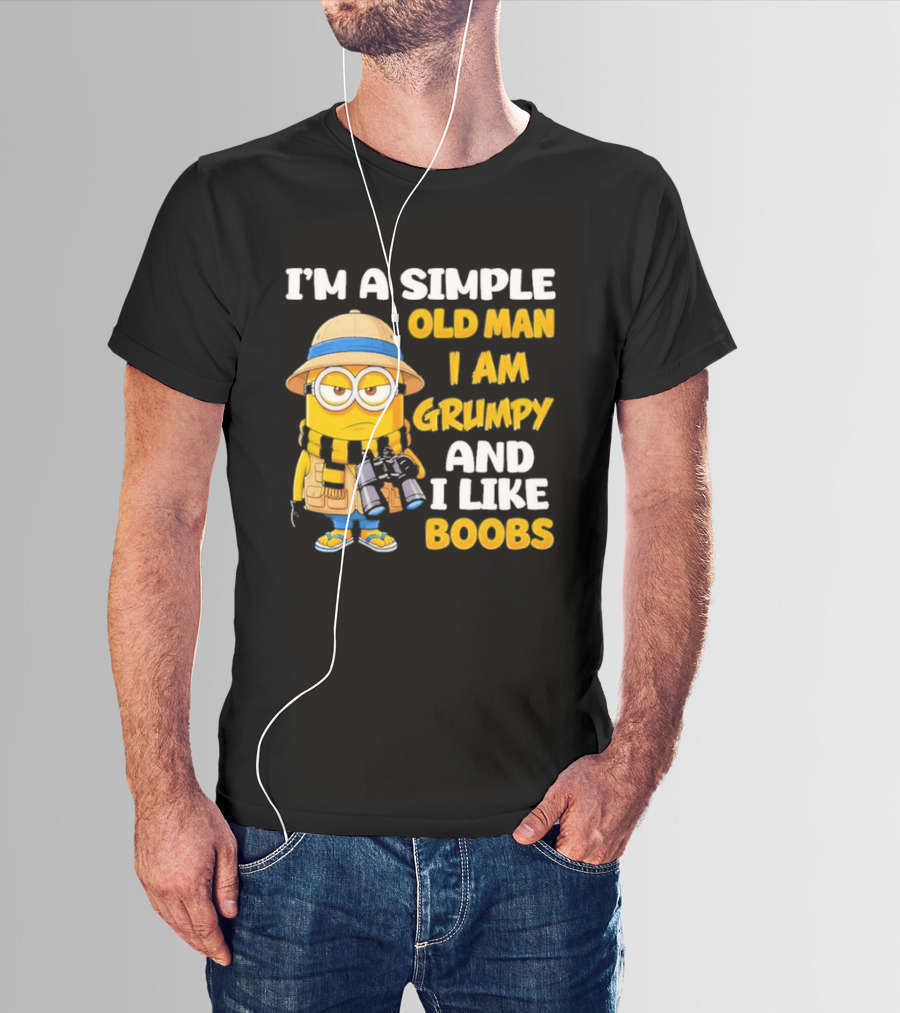 I'M A Simple Old Man I Am Grumpy And I Like Boobs Minion T-Shirt