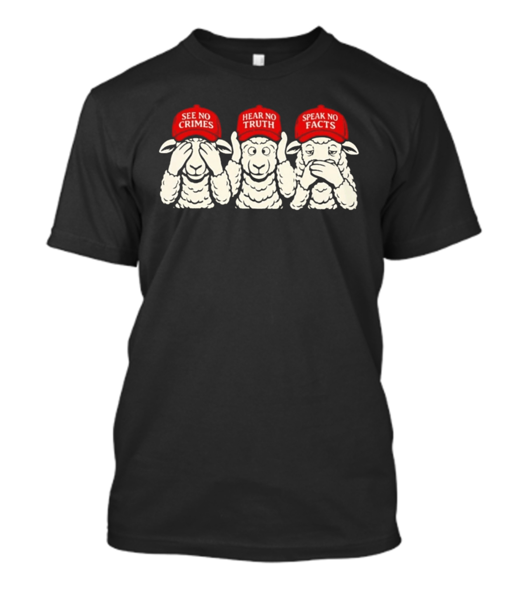 See No Crimes Hear No Truth Speak No Facts Sheep Red Hats Visual T-Shirt