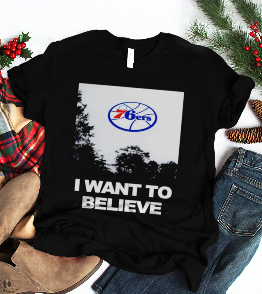 Sixers 76ers I Want To Believe Basketball T-Shirt