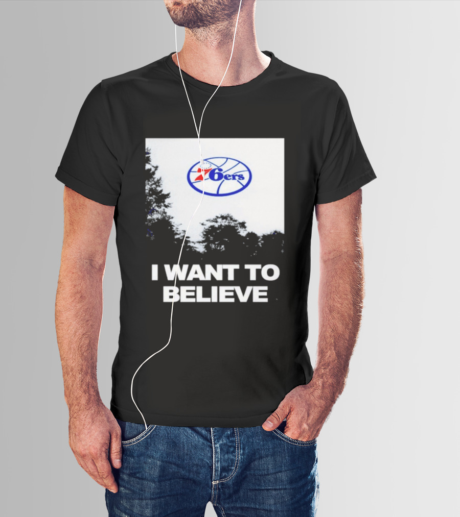 Sixers 76ers I Want To Believe Basketball T-Shirt