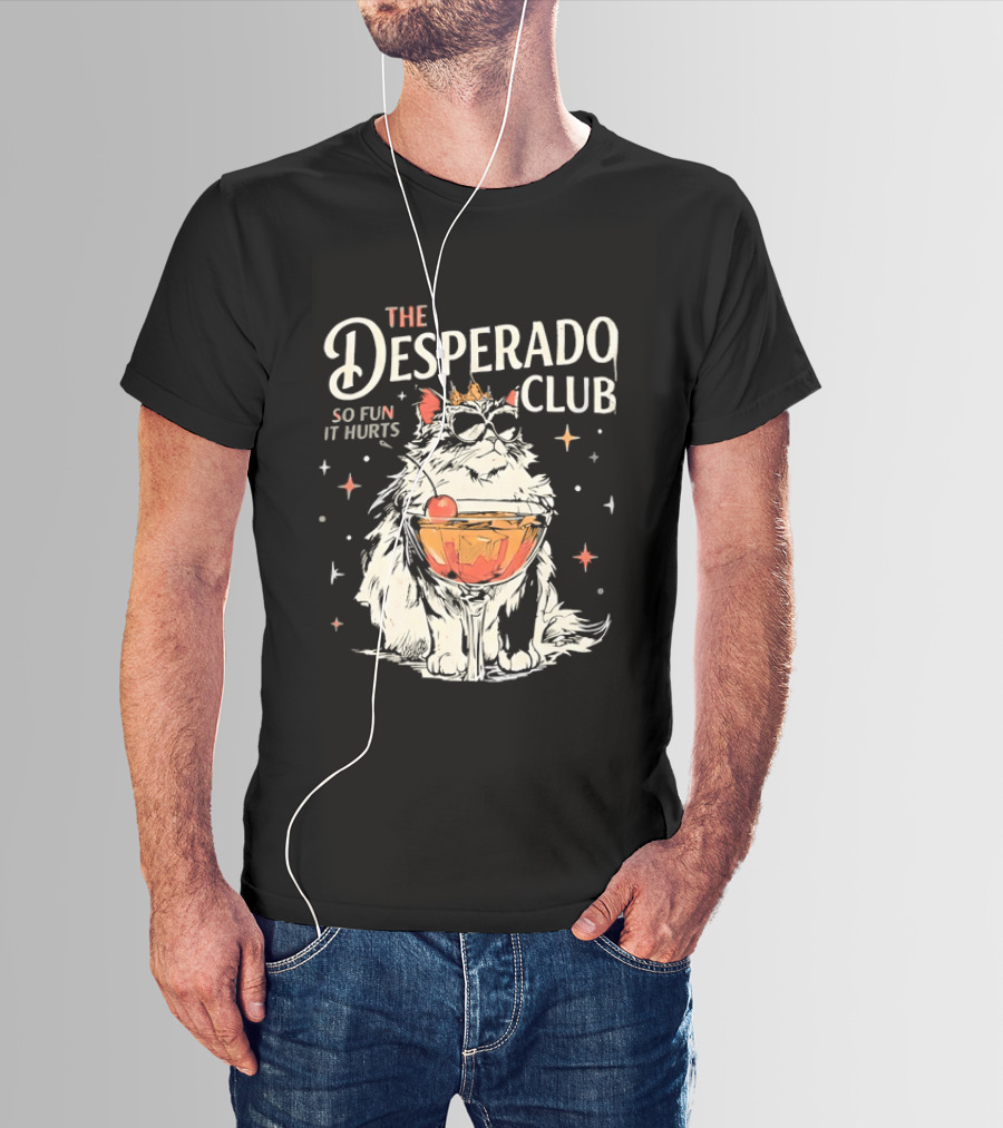 The Desperado Club Cat With Drink So Fun It Hurts T-Shirt