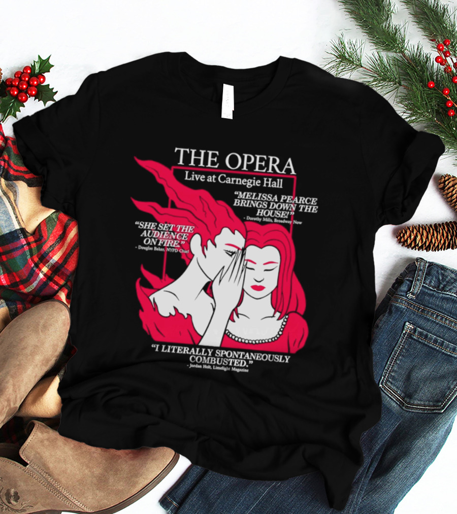 The Opera Live At Carnegie Hall Melissa Pearce Brings Down The House Audience Captive Spontaneously Combusted T-Shirt