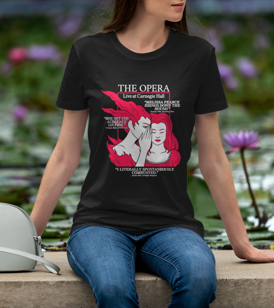 The Opera Live At Carnegie Hall Melissa Pearce Brings Down The House Audience Captive Spontaneously Combusted T-Shirt