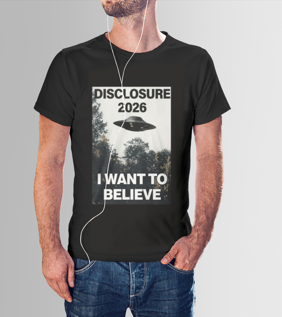Disclosure 2026 Ufo I Want To Believe T-Shirt