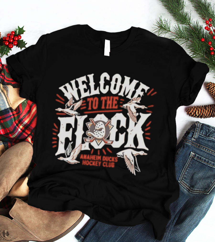 Welcome To The Flock Anaheim Ducks Club Team Fan Gear T-Shirt