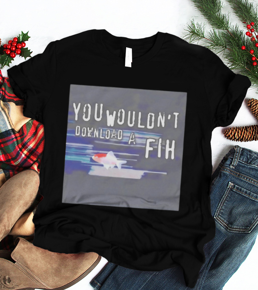 You Wouldn't Download A Fih Text With Fish Visual T-Shirt