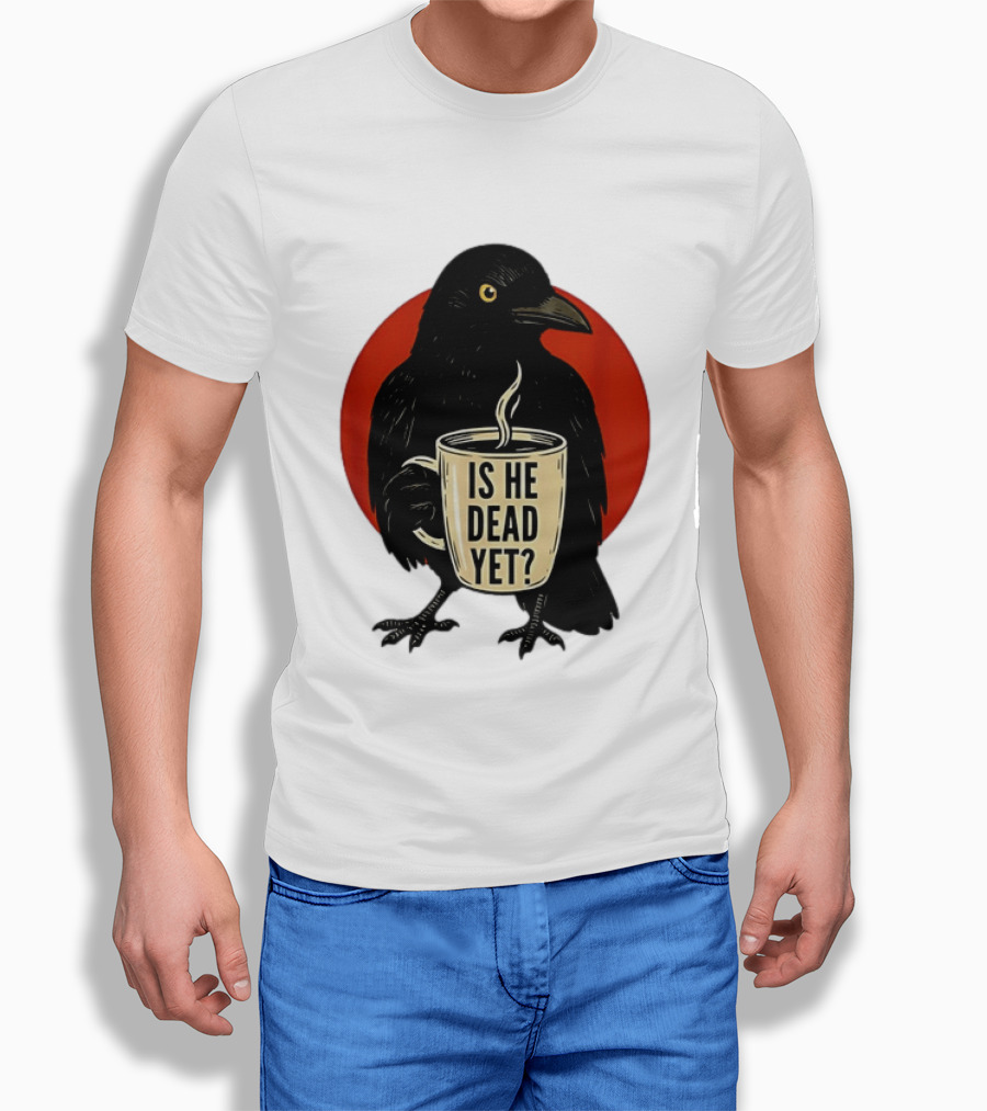 Dark Crow Raven Bird Is He Dead Yet Coffee T-Shirt