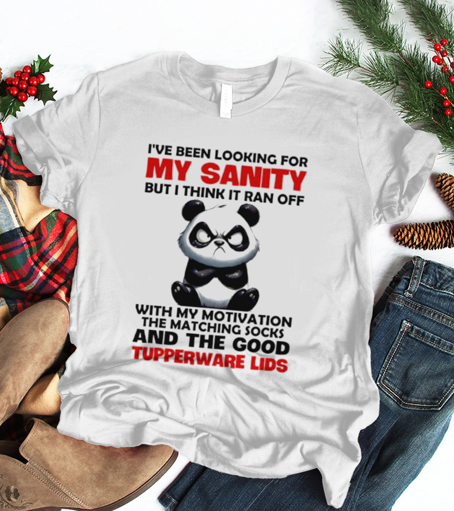 I've Been Looking For My Sanity Funny Panda Ran Off With Motivation And Tupperware Lids T-Shirt
