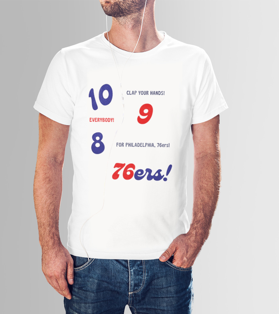 10 9 8 Clap Your Hands Everybody For Philadelphia 76ers T-Shirt