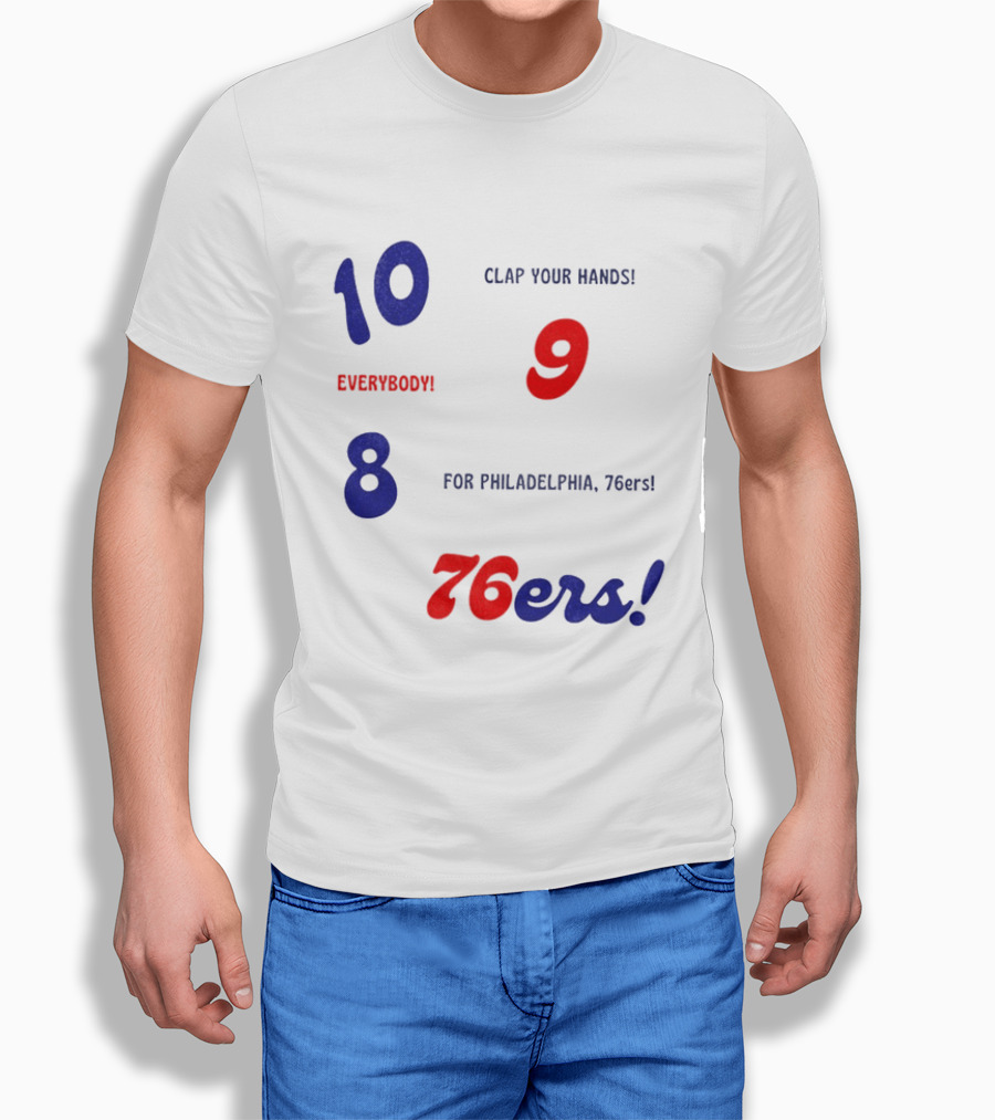 10 9 8 Clap Your Hands Everybody For Philadelphia 76ers T-Shirt