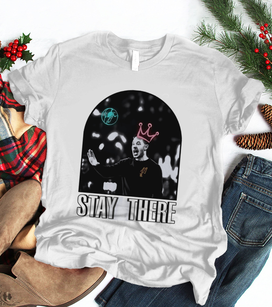 Stay There King Mitch Johnson San Antonio Spurs Coach NBA T-Shirt