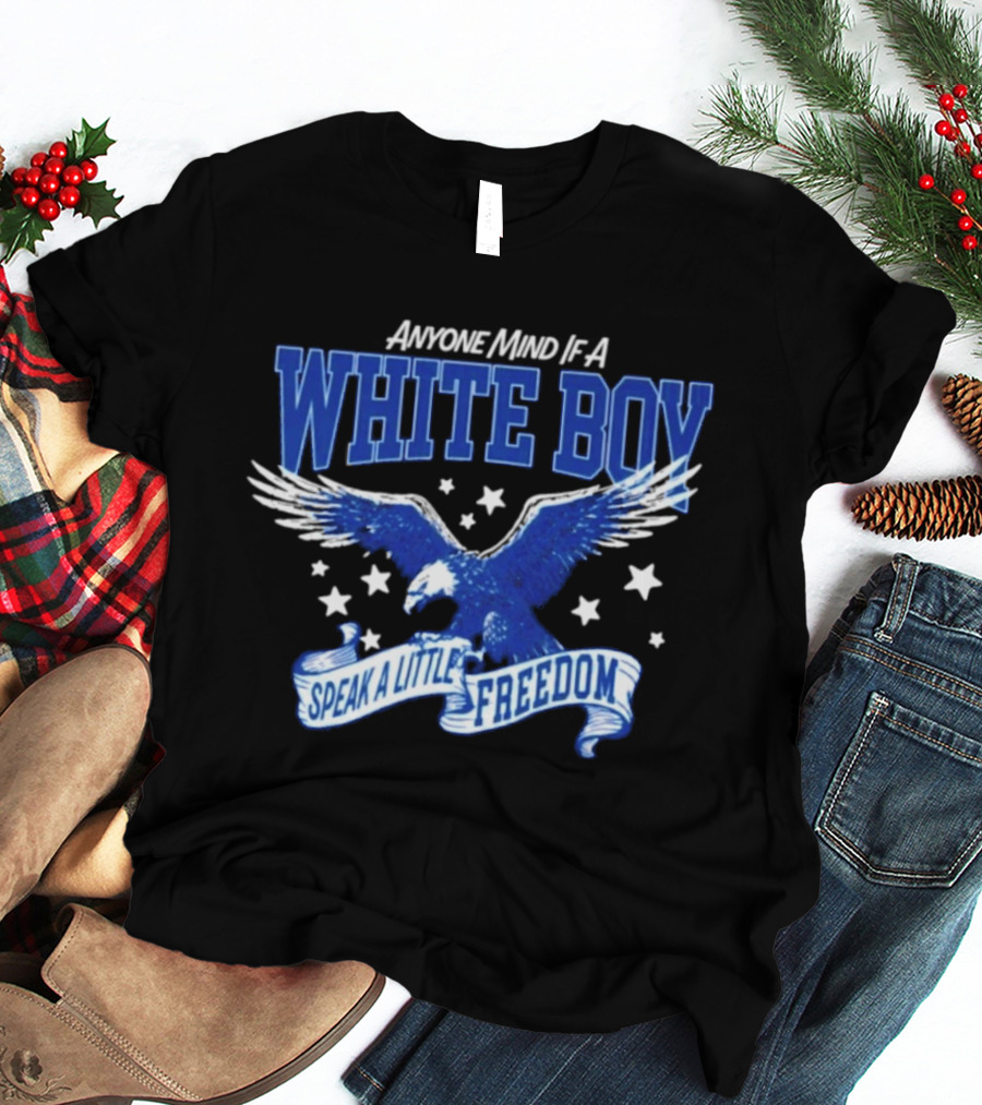 Anyone Mind If A White Boy White Eagle Speak A Little Freedom Stars T-Shirt