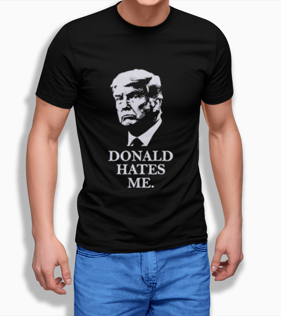Donald Hates Me T-Shirt