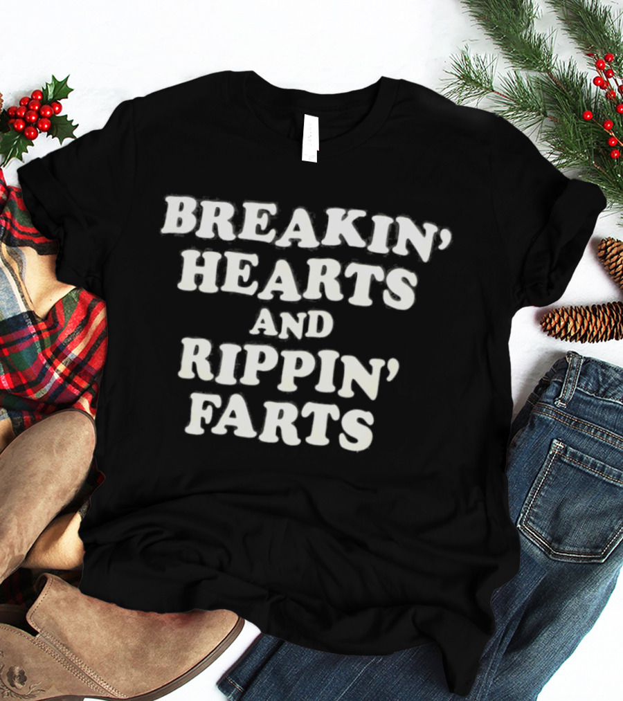 Breakin' Hearts And Rippin' Farts Fun Sayings T-Shirt