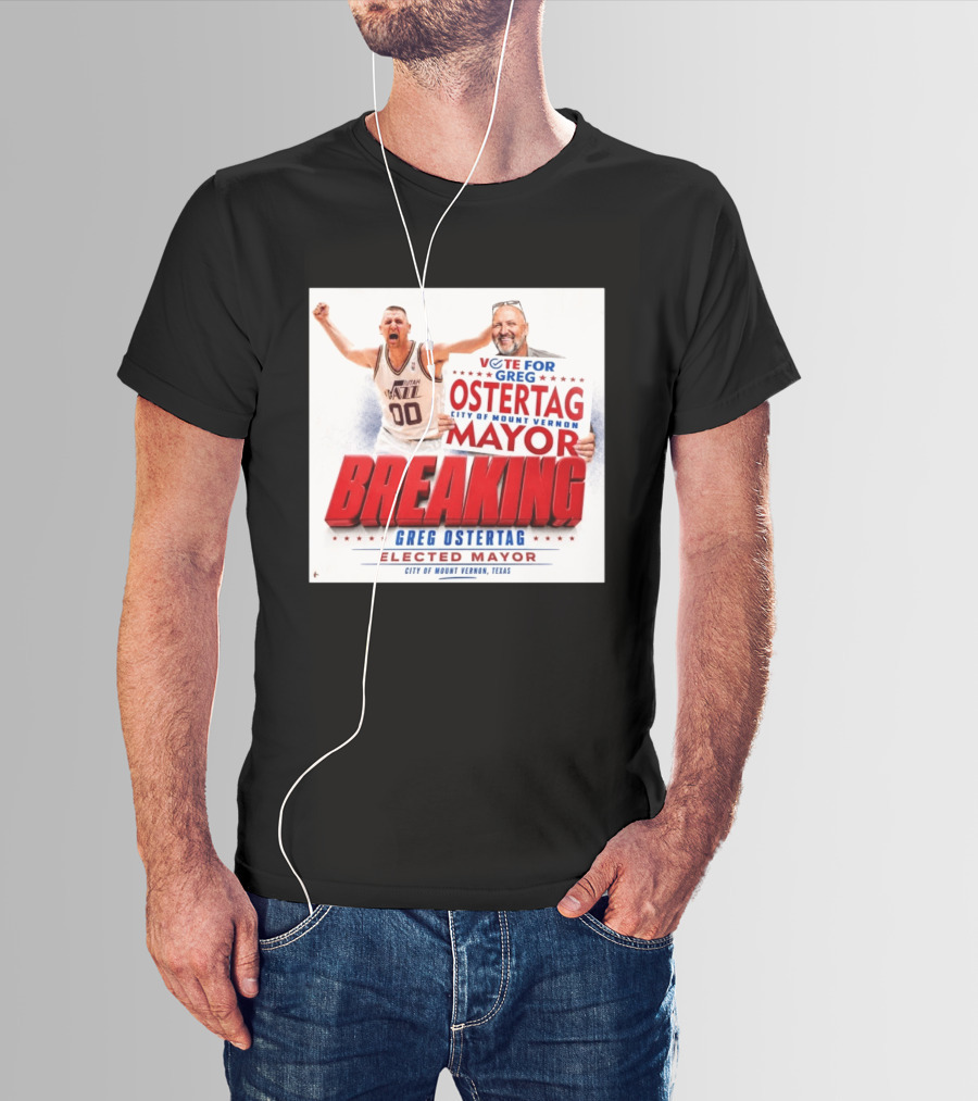 Vote For Greg Ostertag Elected Mayor City Of Mount Vernon Texas Breaking News T-Shirt