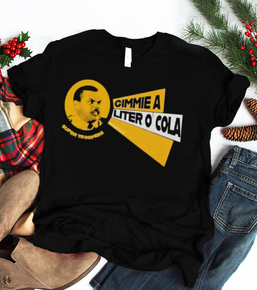 Super Troopers Gimmie A Liter O' Cola T-Shirt