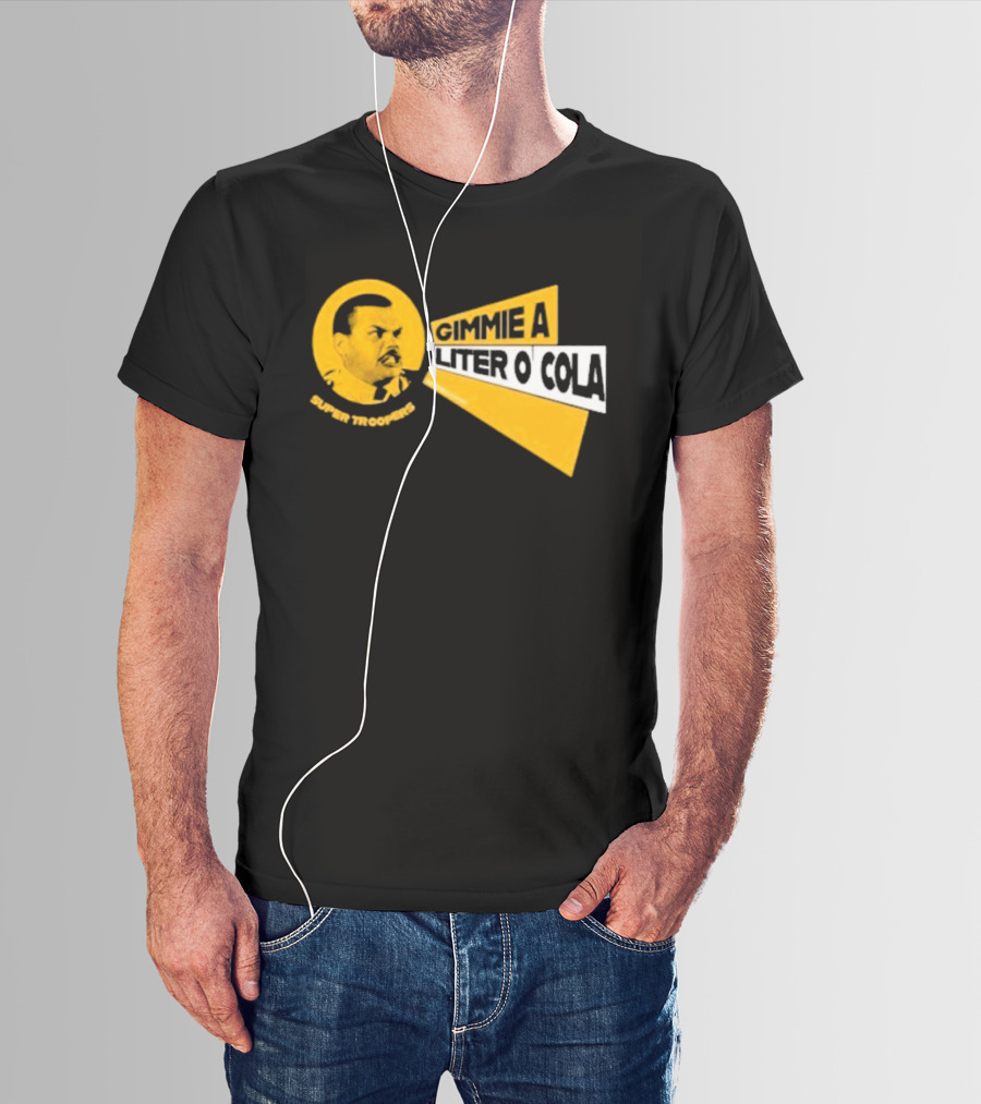 Super Troopers Gimmie A Liter O' Cola T-Shirt