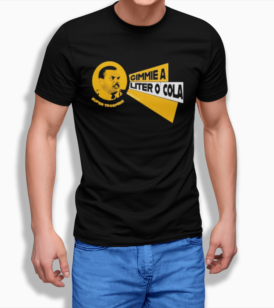 Super Troopers Gimmie A Liter O' Cola T-Shirt