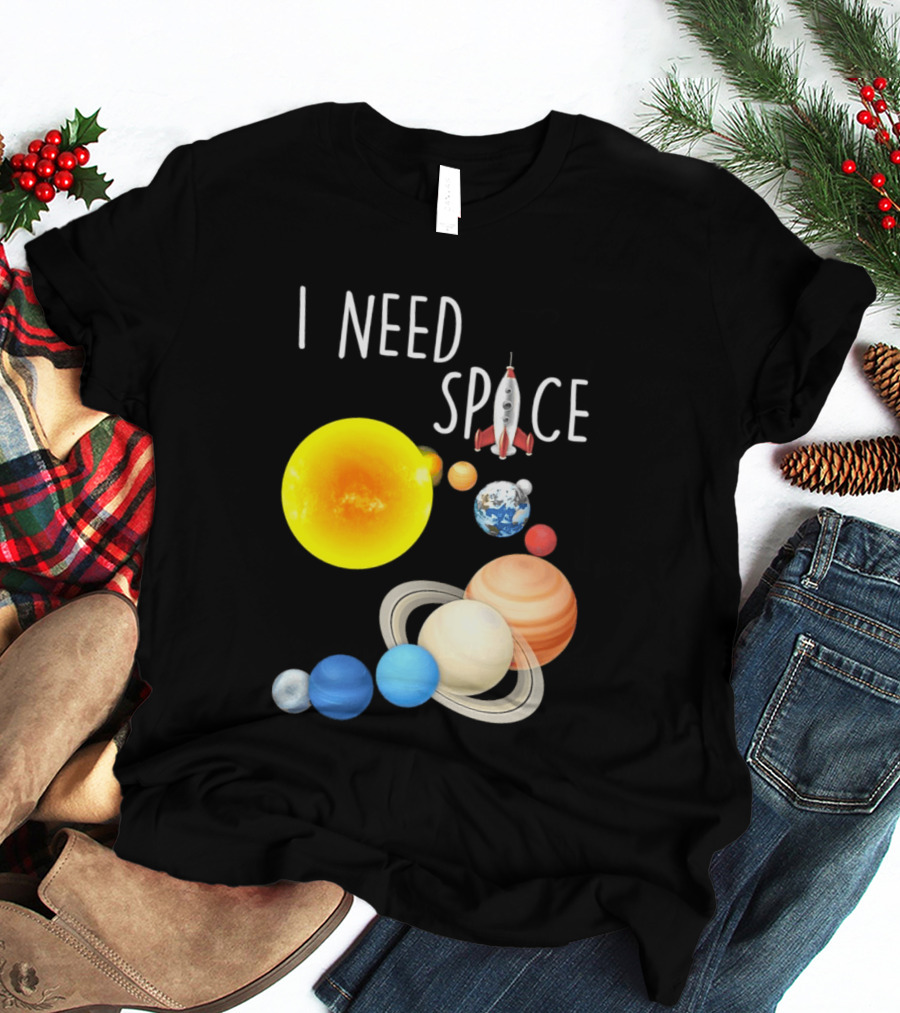 I Need Space With Sun Planets Rocket Earth Saturn Jupiter Mars T-Shirt