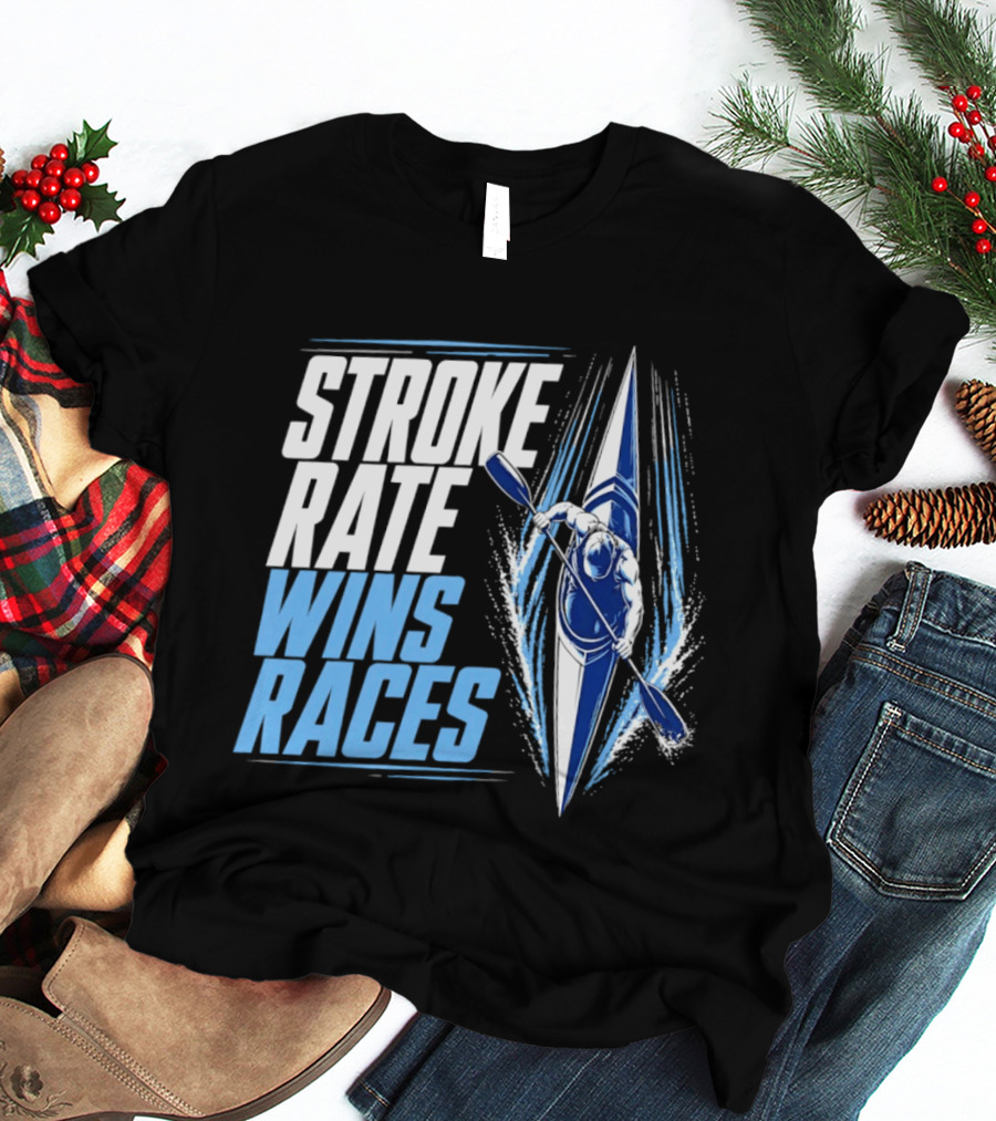 Stroke Rate Wins Races Kayak Paddle Power Motivation T-Shirt