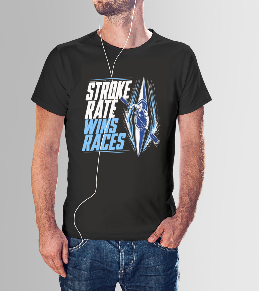 Stroke Rate Wins Races Kayak Paddle Power Motivation T-Shirt