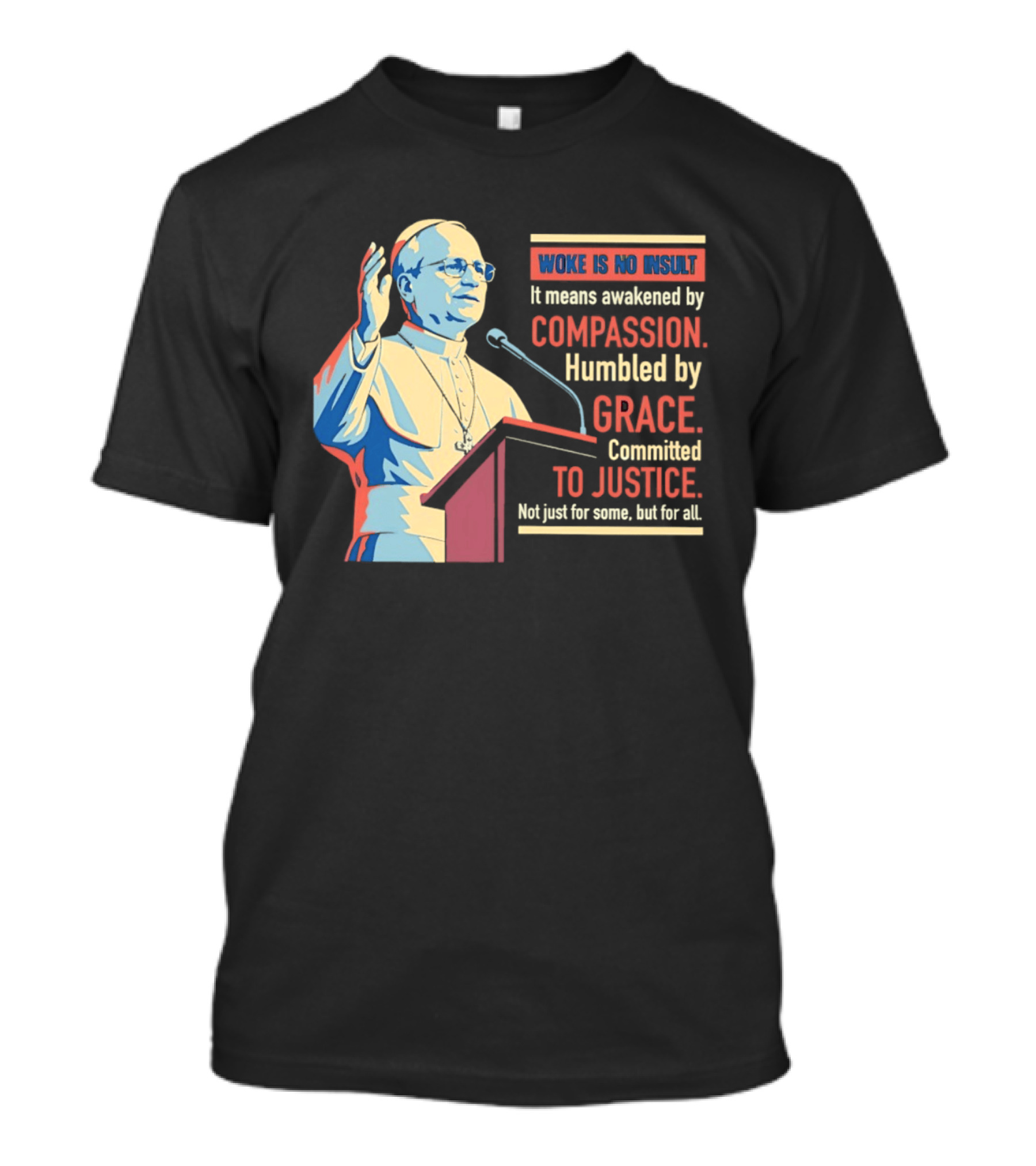 Woke Is No Insult Awakened By Compassion Humbled By Grace Committed To Justice T-Shirt