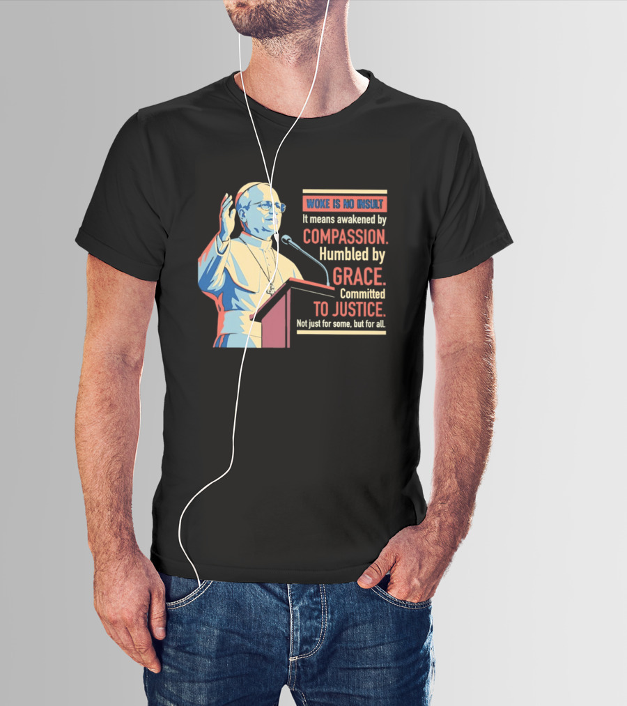 Woke Is No Insult Awakened By Compassion Humbled By Grace Committed To Justice T-Shirt