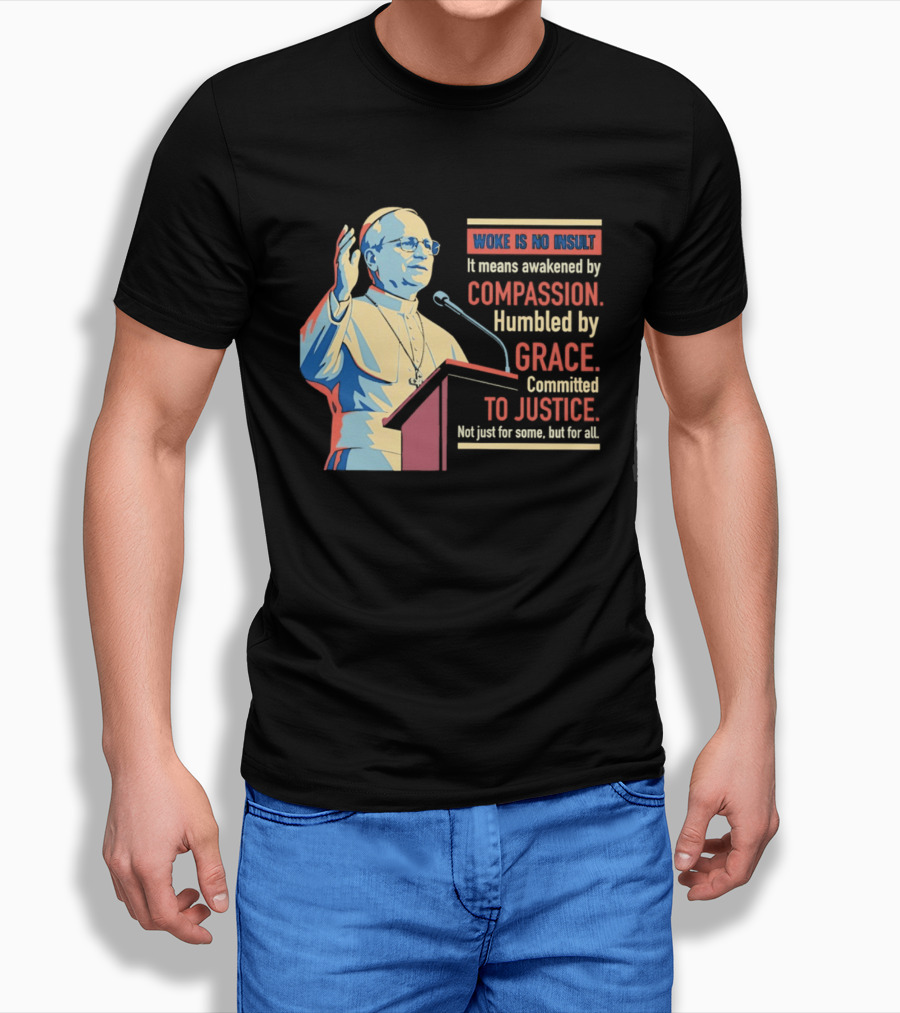 Woke Is No Insult Awakened By Compassion Humbled By Grace Committed To Justice T-Shirt