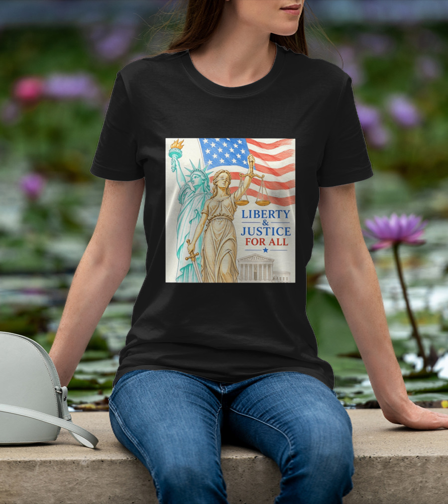 Liberty And Justice For All American Flag Statue Of Liberty Blindfolded Lady Justice Scales US Supreme Court T-Shirt