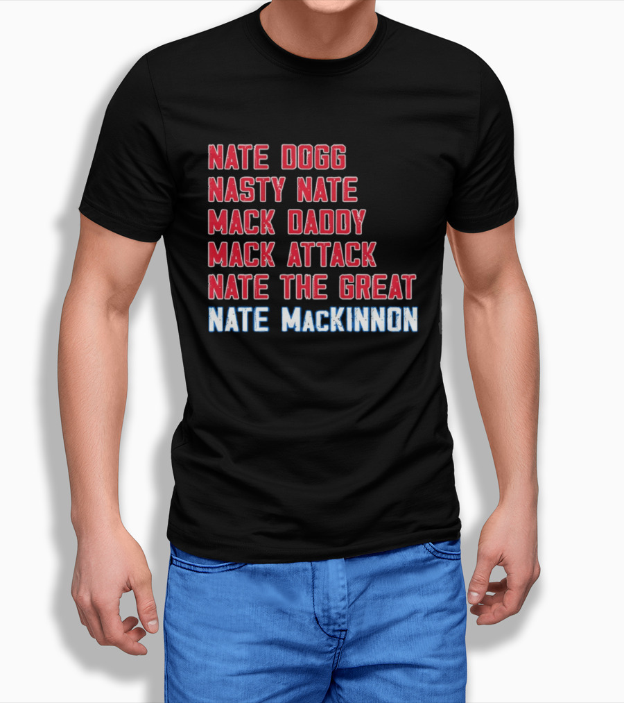 Nathan MacKinnon Nate Dogg Nasty Nate Mack Daddy Mack Attack Nate The Great T-Shirt