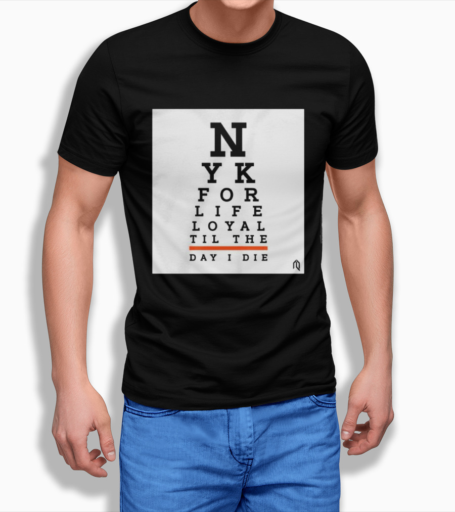 NY For Life Loyal Til The Day I Die T-Shirt