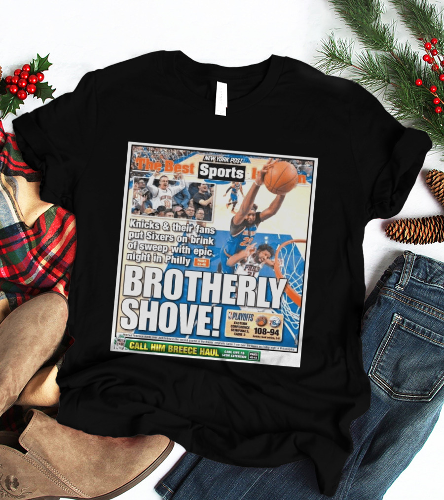 New York Post Sports Knicks Fans Put Sixers On Brink With Philly Brotherly Shove NBA Playoffs 2023 T-Shirt