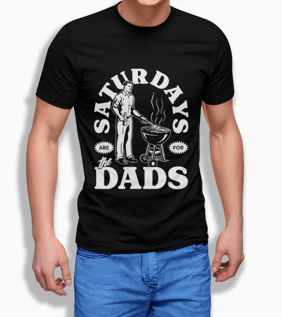 Saturdays Are For The Dads BBQ Grill Time T-Shirt