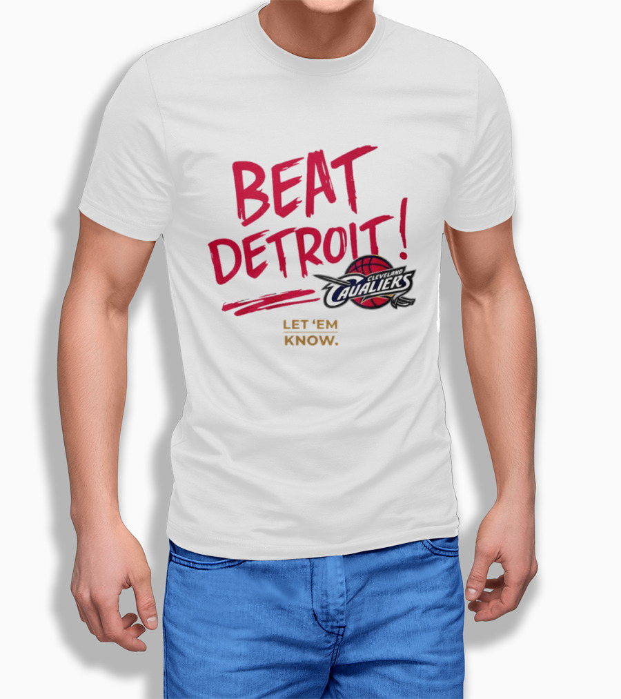 Beat Detroit Rivalry Cleveland Cavaliers Basketball Let 'Em Know T-Shirt
