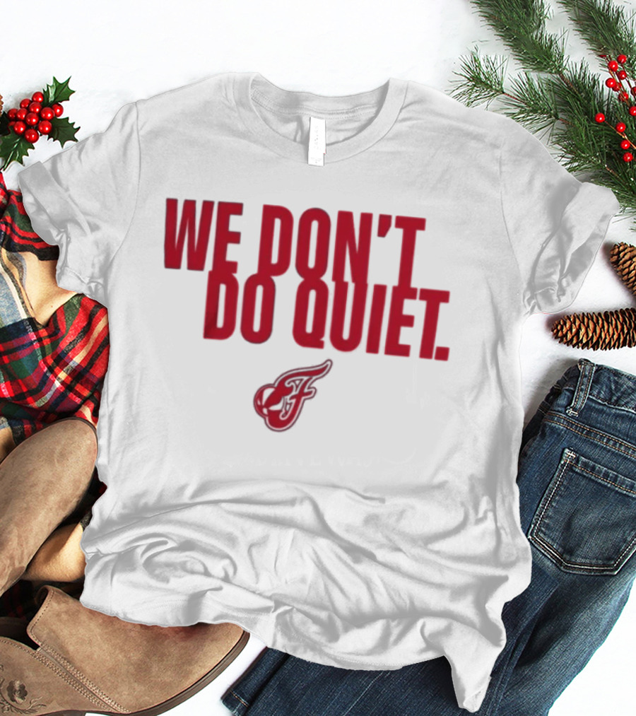 Indiana Fever We Don't Do Quiet Team Spirit T-Shirt
