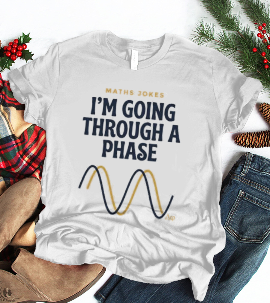 Maths Jokes I'm Going Through A Phase With Wave T-Shirt