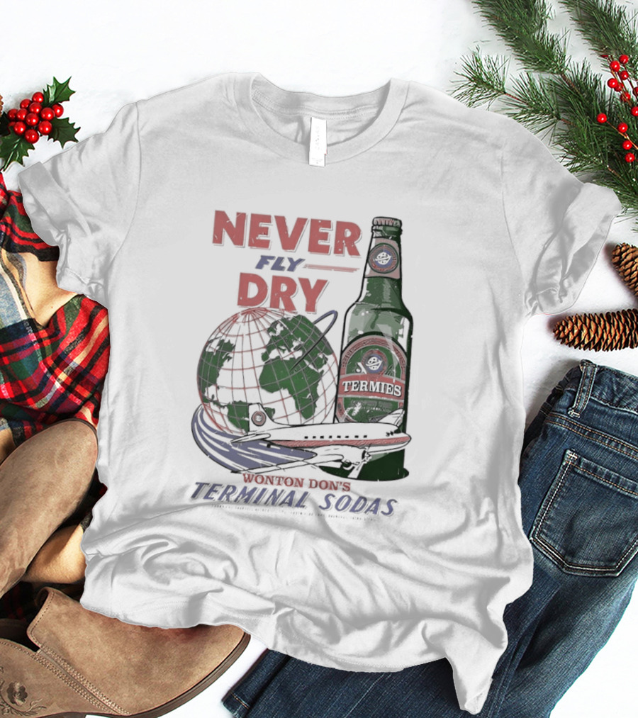 Never Fly Dry Wonton Don's Terminal Sodas Termis Globe And Bottle T-Shirt