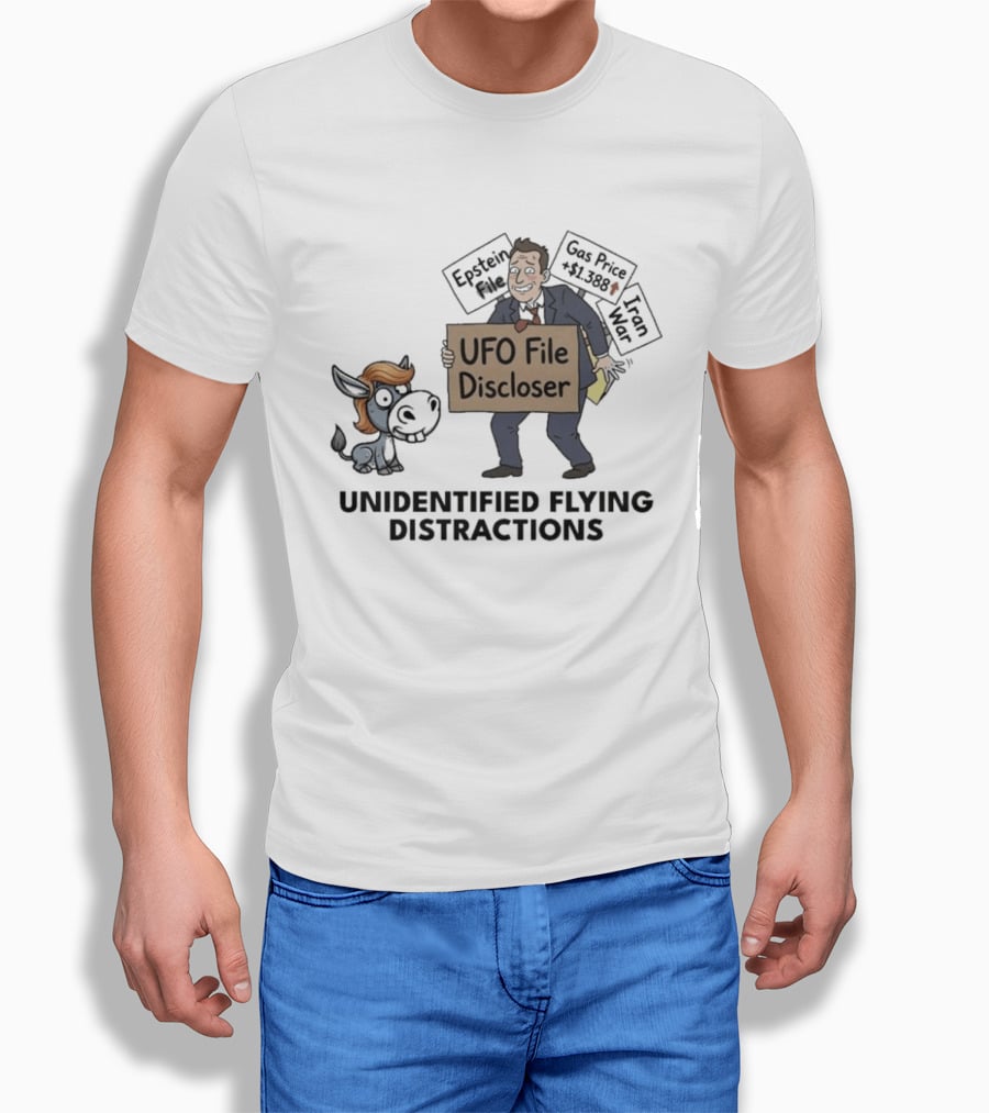 Unidentified Flying Distractions UFO File Discloser Epstein Didn't Kill Himself Gas Price $7.99 Iran War T-Shirt