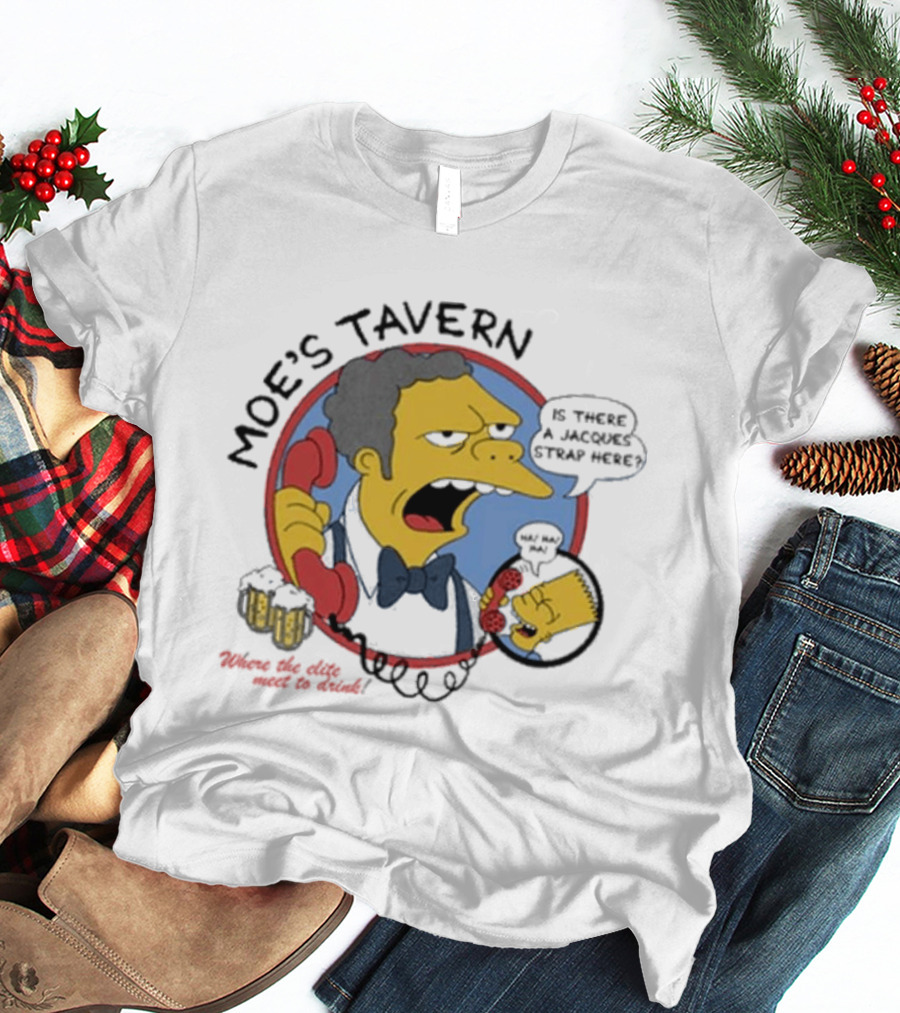 Moe's Tavern Is There A Jacques Strap Here Bart Prank Call T-Shirt