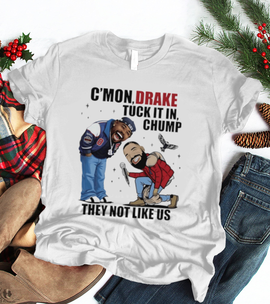 C'mon Drake Tuck It In Chump They Not Like Us Cartoon Rivalry Humor T-Shirt