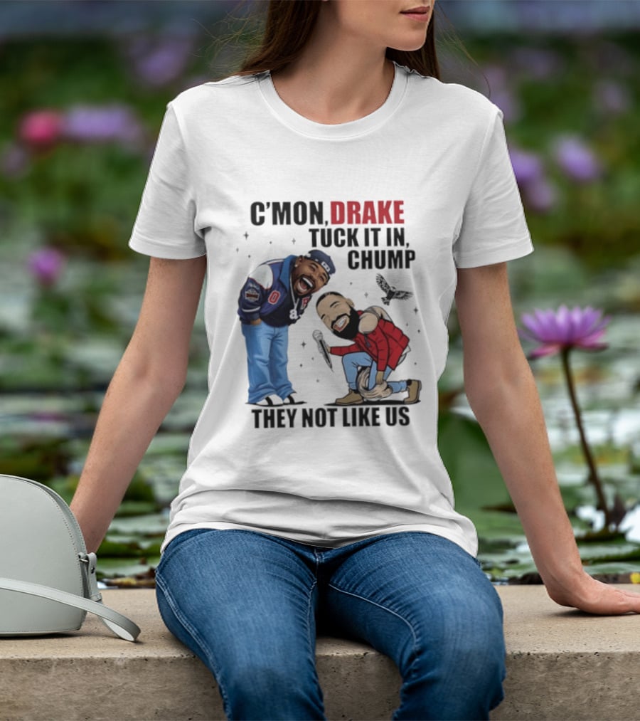 C'mon Drake Tuck It In Chump They Not Like Us Cartoon Rivalry Humor T-Shirt