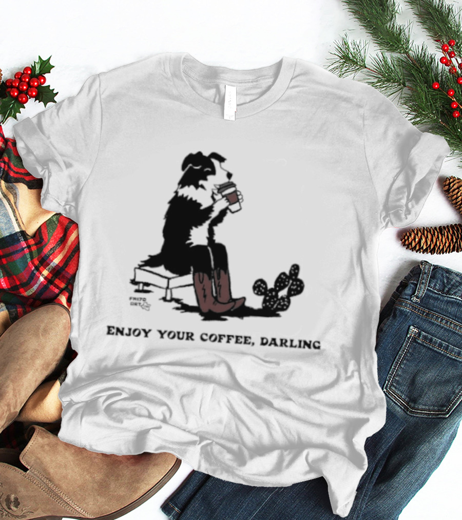 Cowdog Drinking Coffee Enjoy Your Coffee Darling T-Shirt