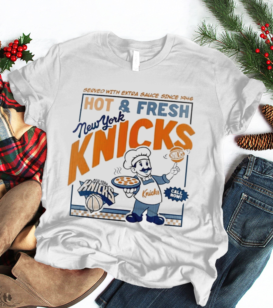 New York Knicks Served With Extra Sauce Since 1946 Hot Fresh T-Shirt