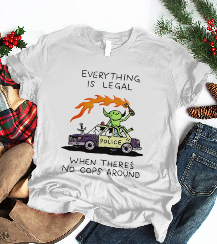 Everything Is Legal When There's No Cops Around Police Car Fire Wizard T-Shirt