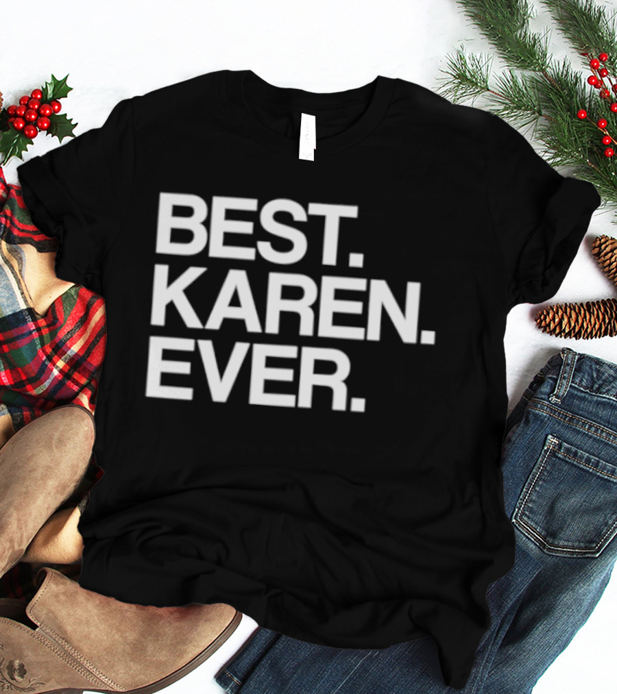 Best Karen Ever T-Shirt