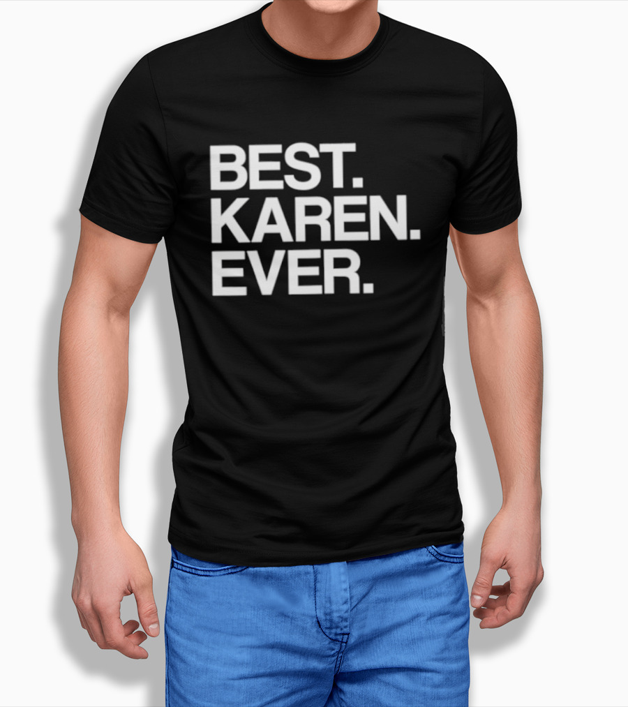 Best Karen Ever T-Shirt